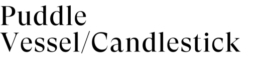 Puddle VesselCandlestick (280 x 64 px)